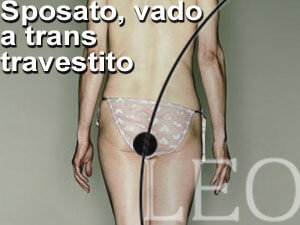SPOSATO, VADO A TRANS TRAVESTITO