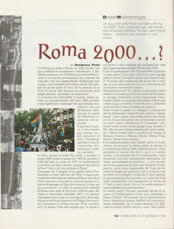 Su "Babilonia" del gennaio 1998, Andrea Pini parla della proposta di organizzare il World Pride a Roma, durante il Giubileo del 2000, cosa che poi sarebbe effettivamente avvenuta.