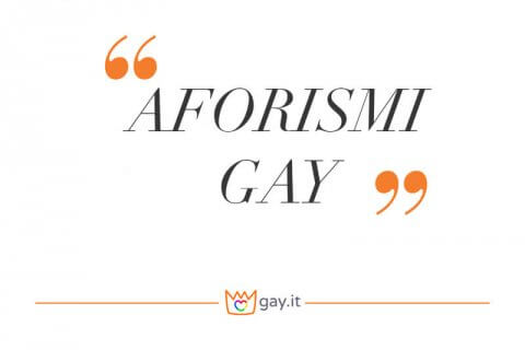 Aforismi gay: ecco i più bei pensieri sull'omosessualità - aforismi gay - Gay.it