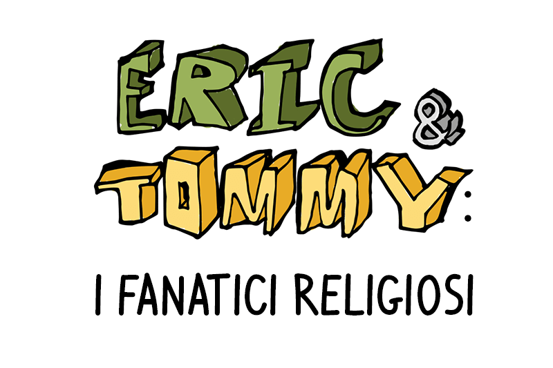 Eric & Tommy: i fanatici religiosi
