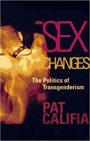 Sex Changes: The Politics of Transgenderism di Patrick Califia