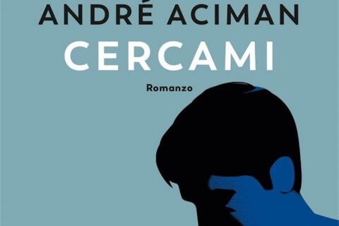 Cercami di André Aciman, la copertina italiana del sequel di Chiamami col tuo Nome - Cercami di André Aciman 1 - Gay.it