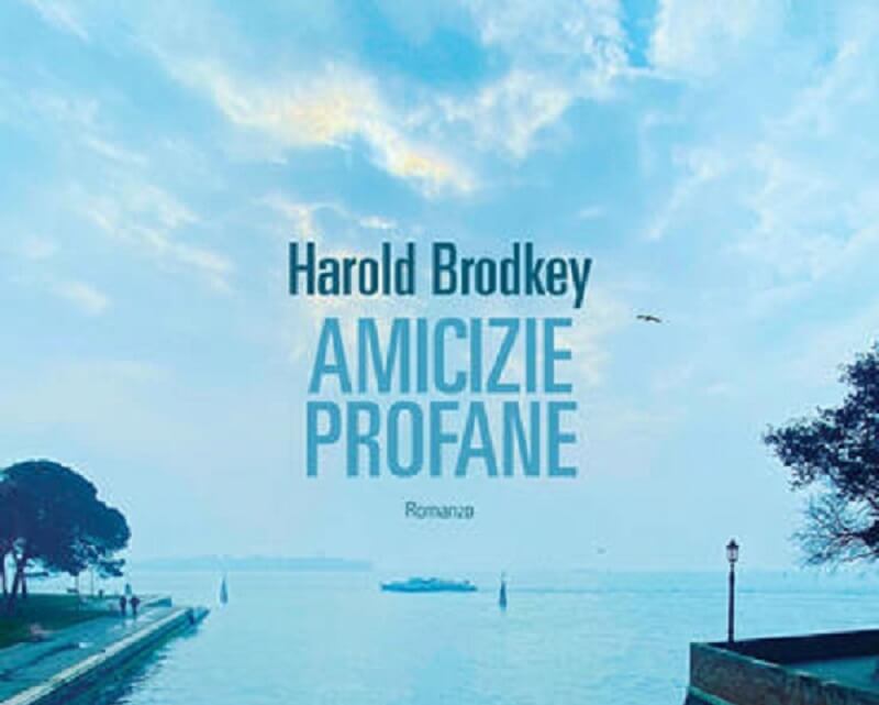 “Amicizie profane” di Harold Brodkey: i dubbi della mente sono le tentazioni del corpo