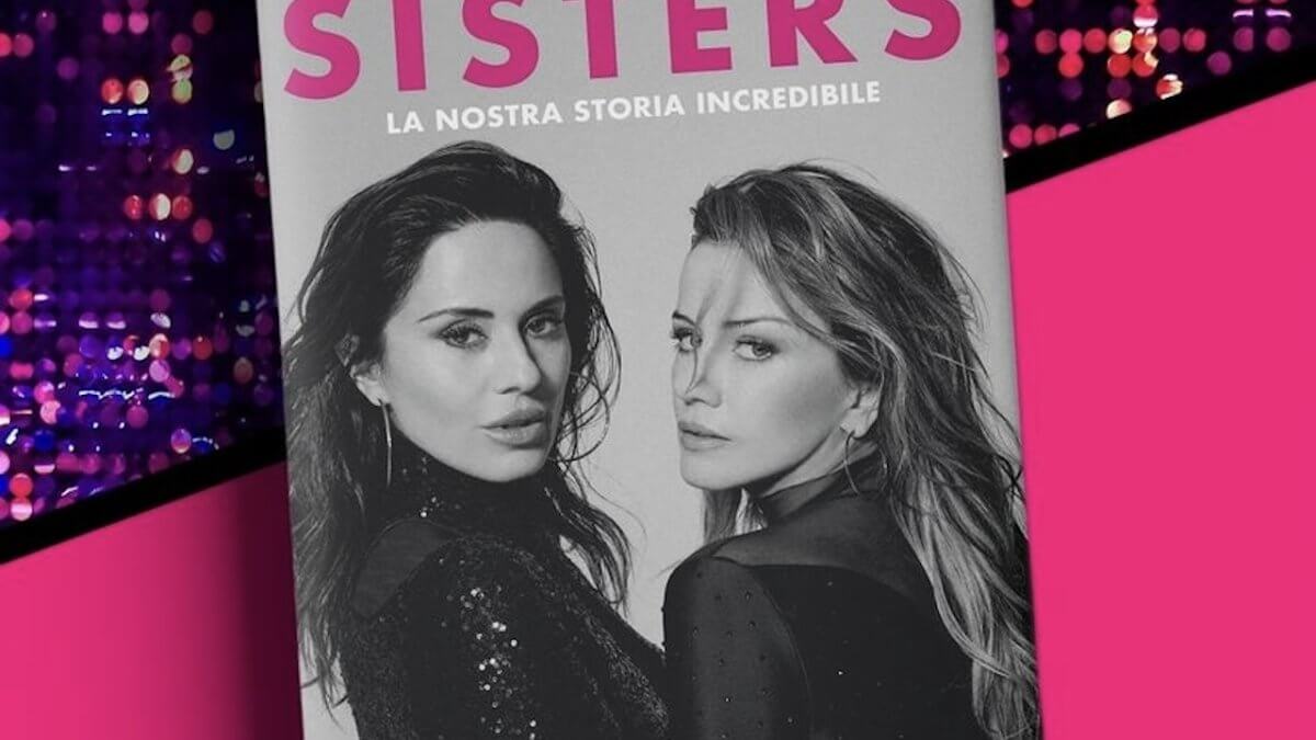 Sisters, arriva il libro autobiografico di Paola e Chiara Iezzi
