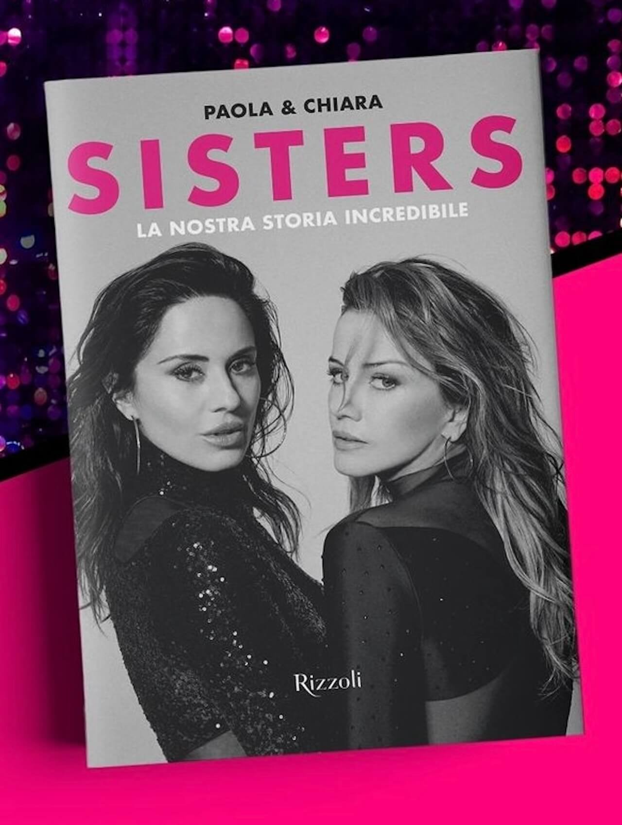 Sisters, arriva il libro autobiografico di Paola e Chiara Iezzi - Sisters arriva il libro biografico di Paola e Chiara Iezzi 2 - Gay.it