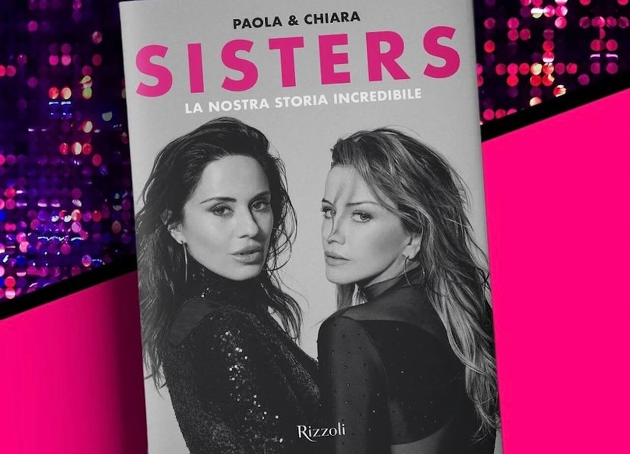 Sisters, arriva il libro autobiografico di Paola e Chiara Iezzi