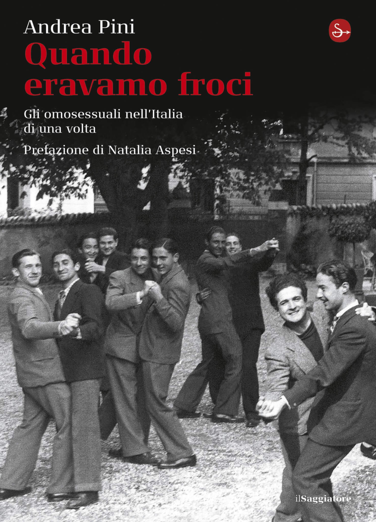 Quando eravamo froci. Gli omosessuali nell'Italia di una volta - Andrea Pini