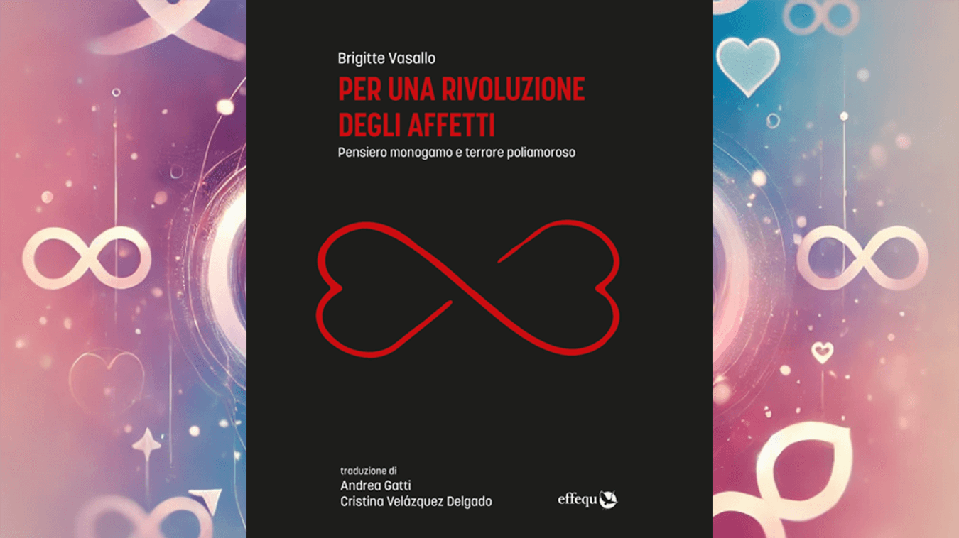POLIAMORE Brigitte Vasallo, _Per una rivoluzione degli affetti_ (2022, Effequ)
