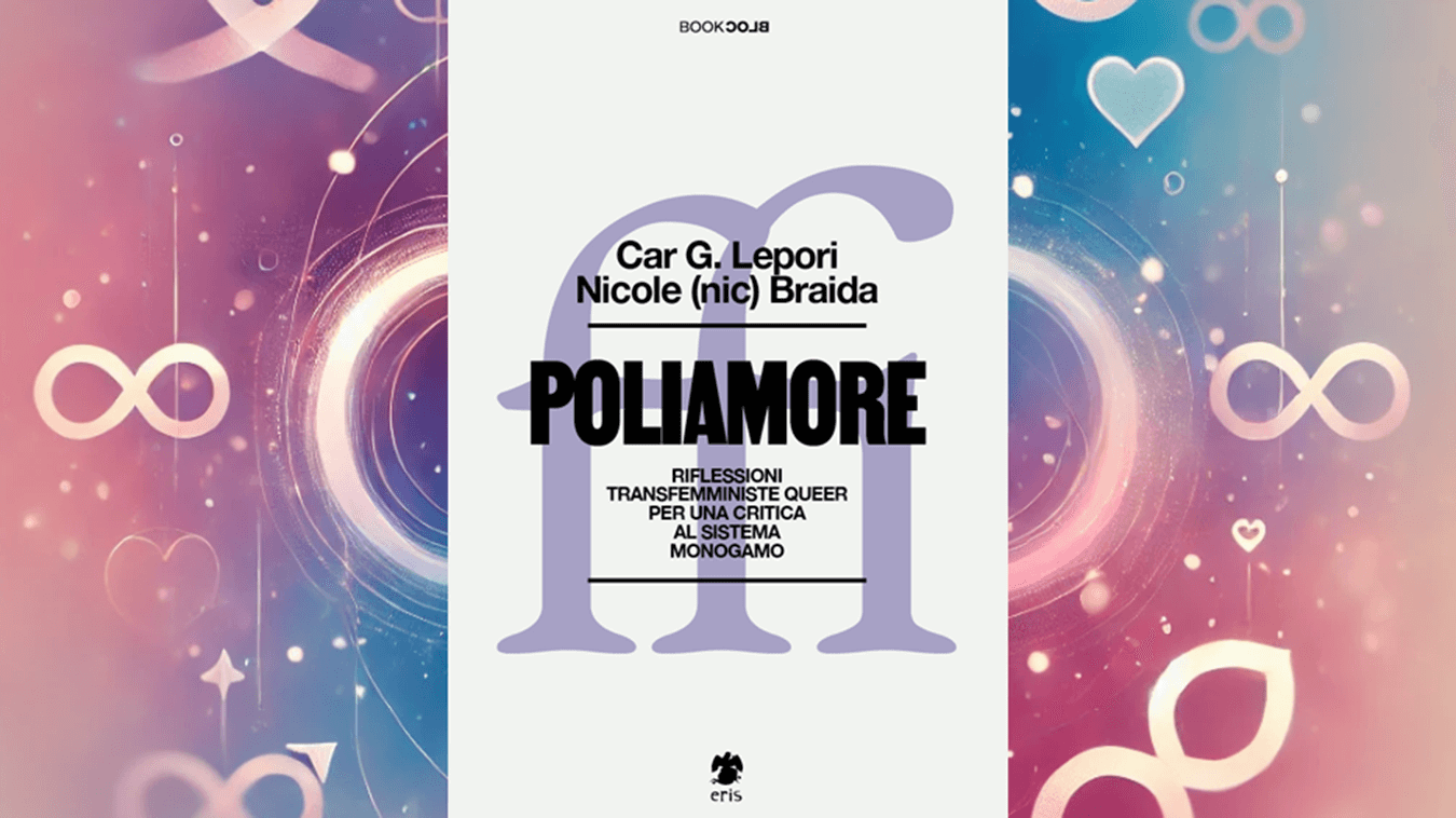 POLIAMORE Car G. Lepori e Nic Braida, Poliamore. Riflessioni transfemministe queer