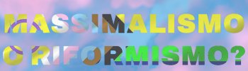 LGBT Massimalismo o Riformismo