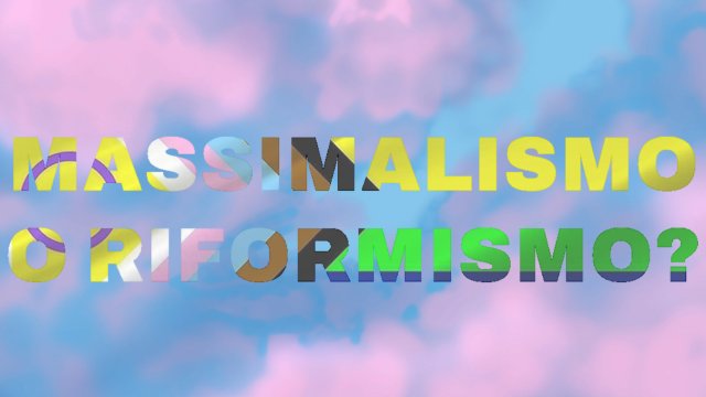 LGBT Massimalismo o Riformismo